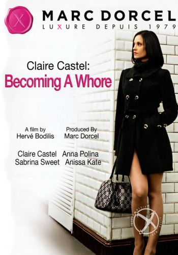 Клер Кастель: как я стала шлюхой /Claire Castel: Becoming A Whore (Comment Je Suis Devenue Une Putain)/ Video Marc Dorcel (2012) купить порнофильм